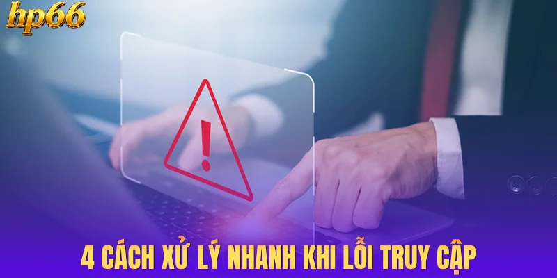 4 cách xử lý nhanh khi lỗi truy cập